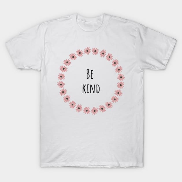 Be kind T-Shirt by BloomingDiaries